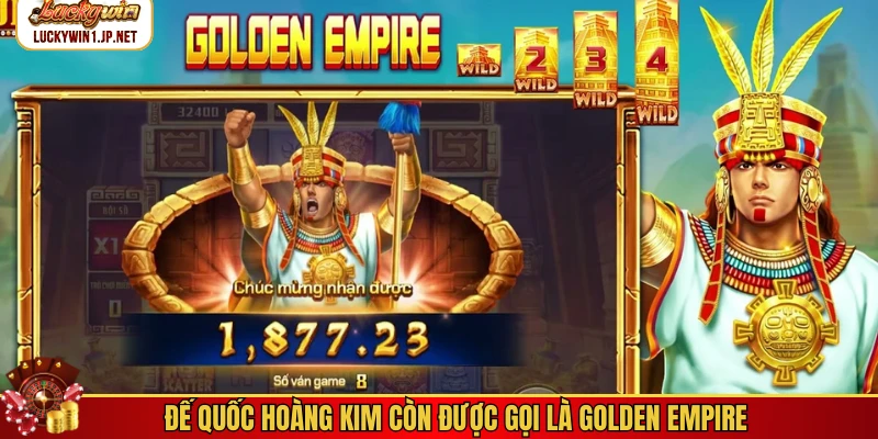 Đế Quốc Hoàng Kim còn được gọi là Golden Empire Đế Quốc Hoàng Kim còn được gọi là Golden Empire