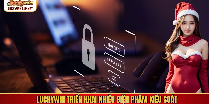 Luckywin triển khai nhiều biện phám kiểu soát Luckywin triển khai nhièu biện phám kiểu soát