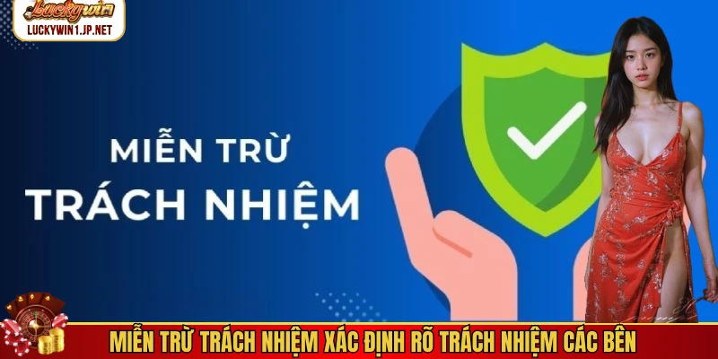 Miễn trừ trách nhiệm xác định rõ trách nhiệm các bên Miễn trừ trách nhiệm xác định rõ trách nhiệm các bên